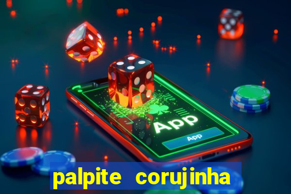 palpite corujinha de hoje