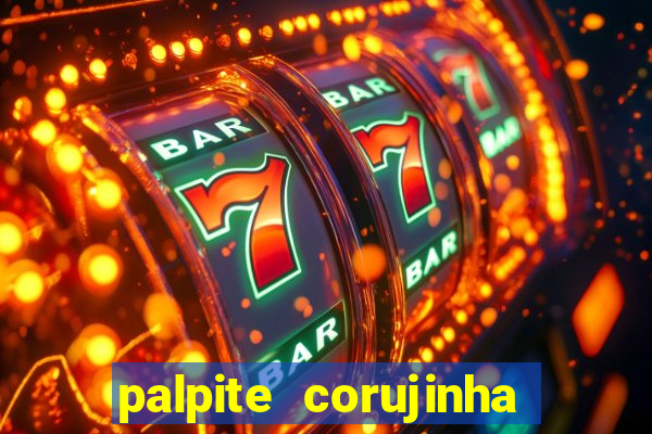 palpite corujinha de hoje