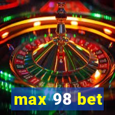 max 98 bet