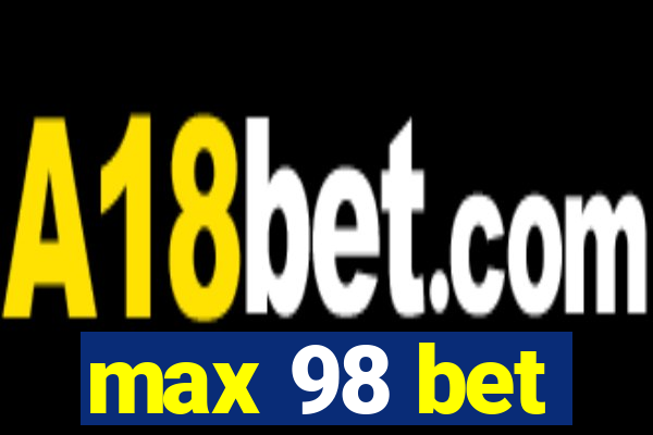 max 98 bet