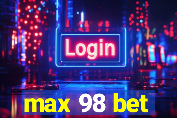 max 98 bet