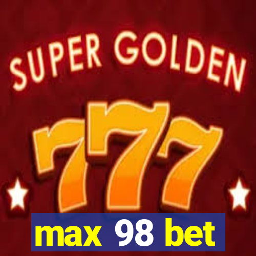 max 98 bet