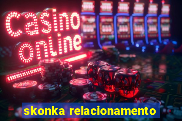 skonka relacionamento