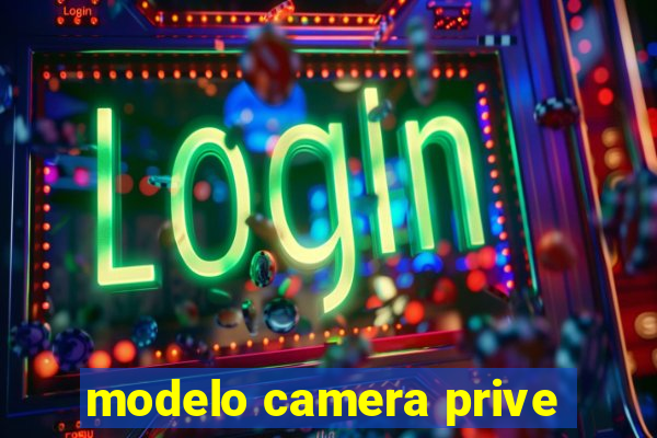 modelo camera prive