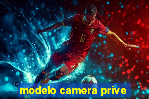 modelo camera prive