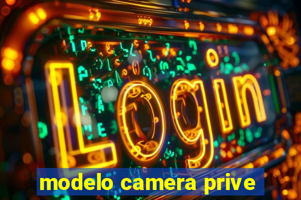 modelo camera prive