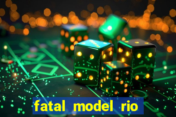 fatal model rio claro s o paulo