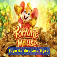 jogo da deolane tigre