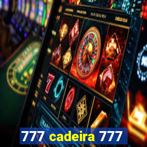 777 cadeira 777