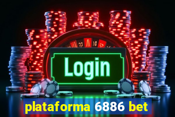 plataforma 6886 bet