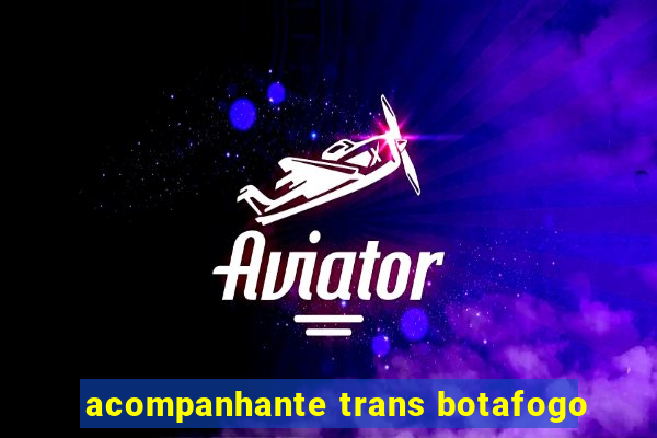 acompanhante trans botafogo