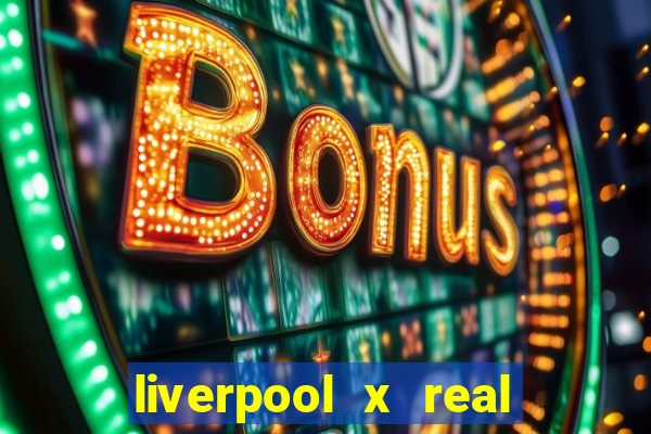 liverpool x real madrid futemax