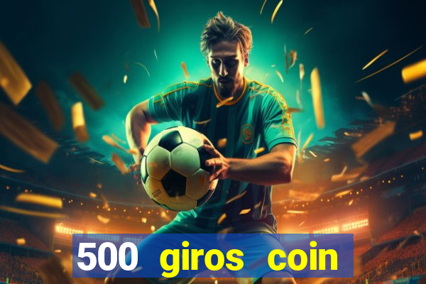 500 giros coin master grátis