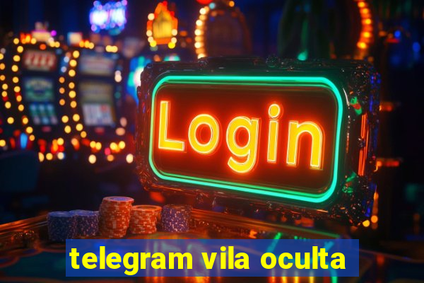 telegram vila oculta