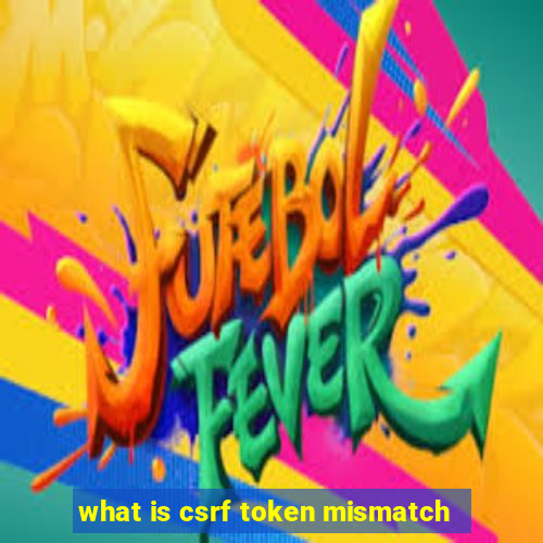 what is csrf token mismatch