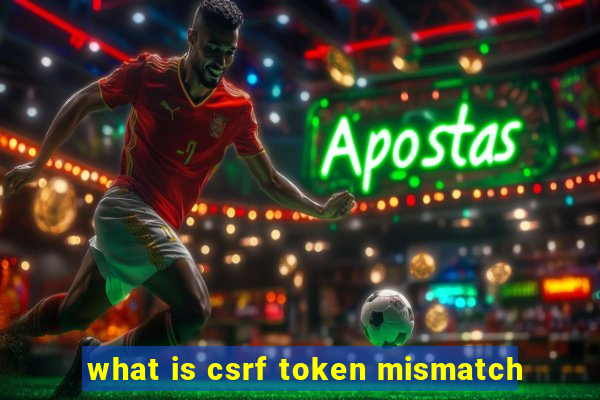 what is csrf token mismatch