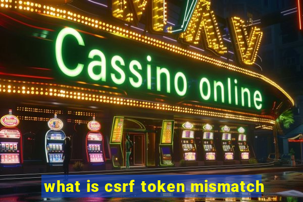 what is csrf token mismatch