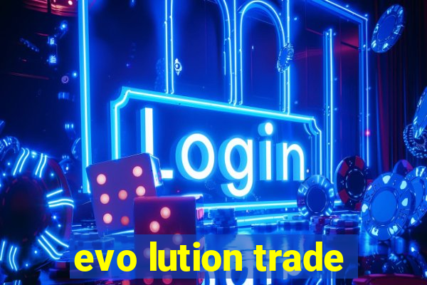 evo lution trade