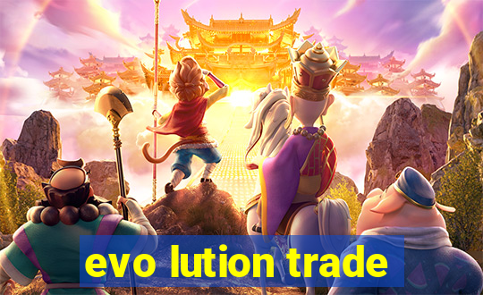 evo lution trade