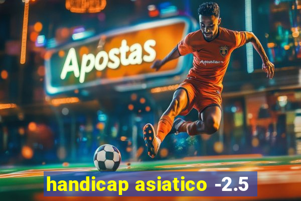 handicap asiatico -2.5