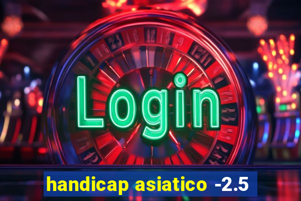 handicap asiatico -2.5