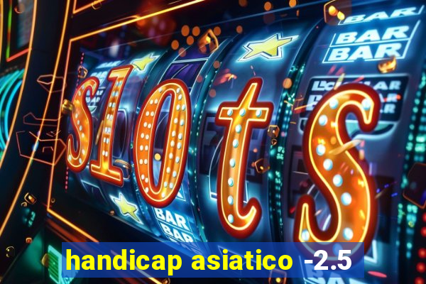 handicap asiatico -2.5