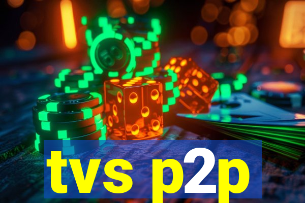 tvs p2p