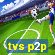 tvs p2p