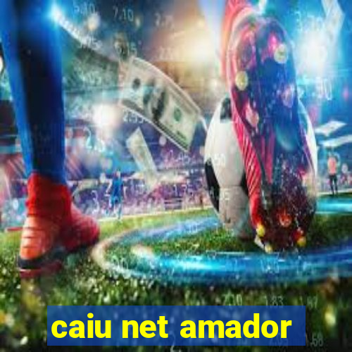 caiu net amador