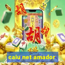 caiu net amador