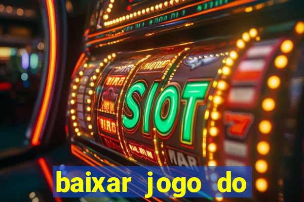 baixar jogo do tigrinho para ganhar dinheiro