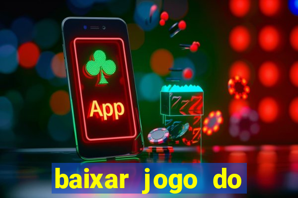 baixar jogo do tigrinho para ganhar dinheiro