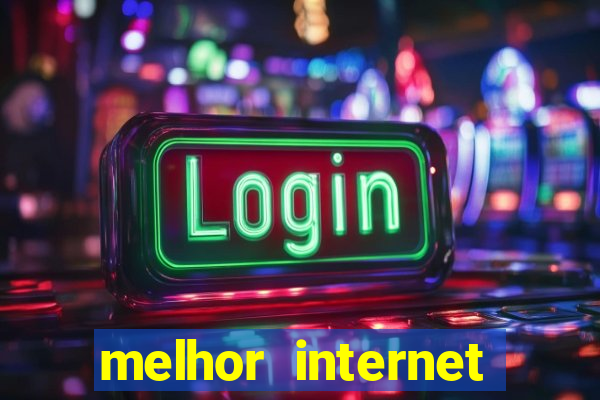 melhor internet para jogar online