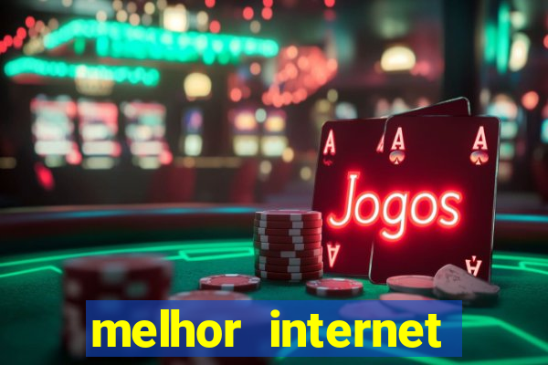 melhor internet para jogar online