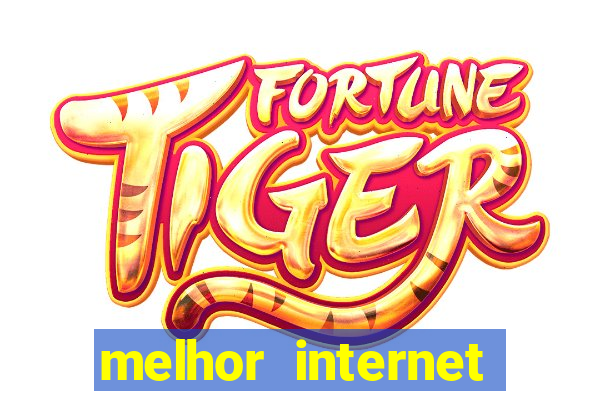 melhor internet para jogar online