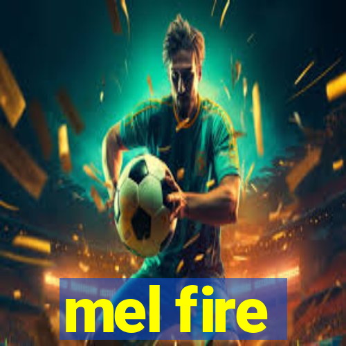 mel fire