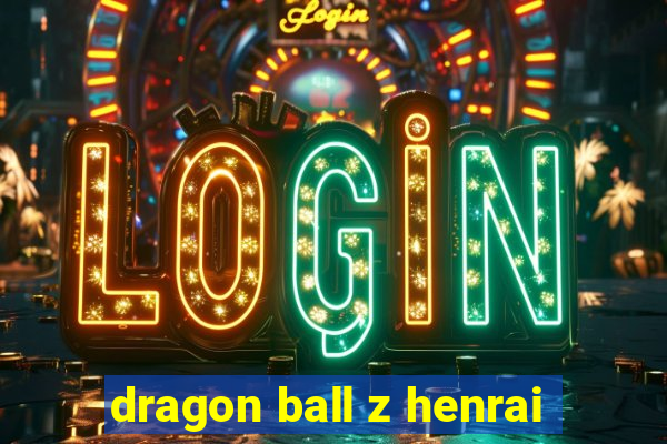 dragon ball z henrai