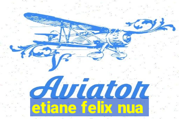 etiane felix nua