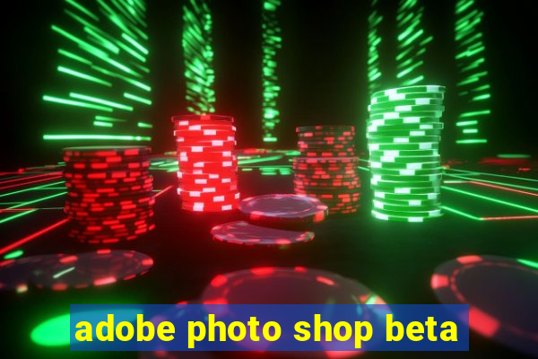 adobe photo shop beta