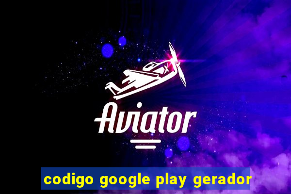 codigo google play gerador