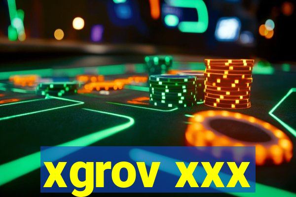 xgrov xxx