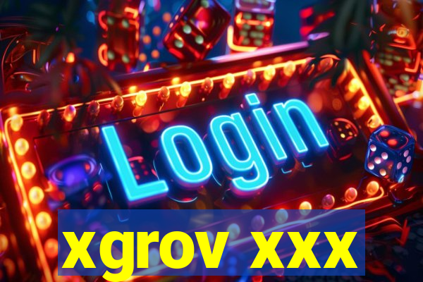 xgrov xxx