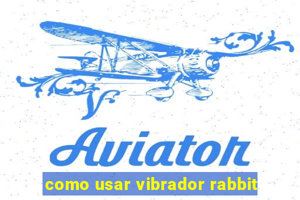 como usar vibrador rabbit