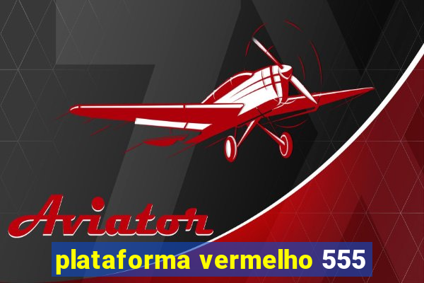 plataforma vermelho 555