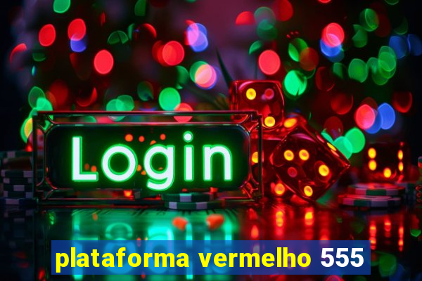 plataforma vermelho 555