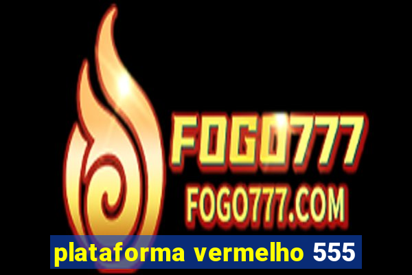 plataforma vermelho 555