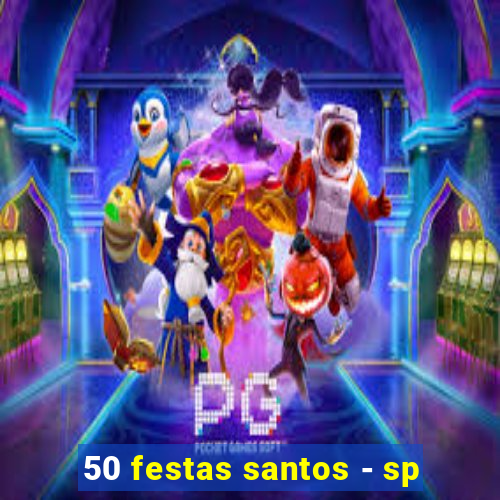 50 festas santos - sp