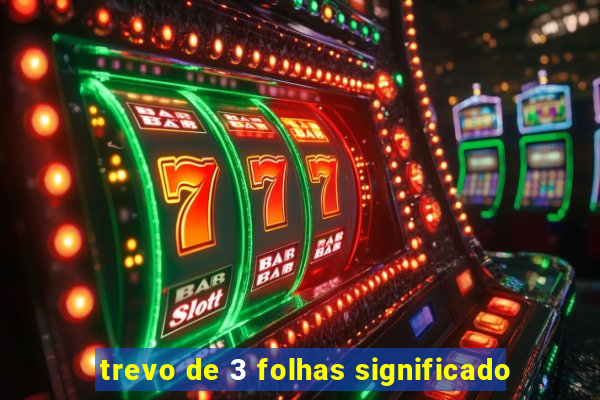 trevo de 3 folhas significado