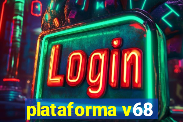 plataforma v68