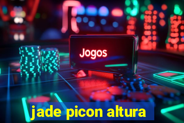 jade picon altura